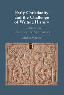 Early Christianity and the Challenge of Writing History Insights from Retrospective Approaches