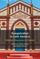 Evangelicalism in Latin America - Historical Documents in Context