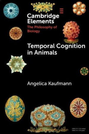 Temporal Cognition in Animals (Elements in the Philosophy of Biology)