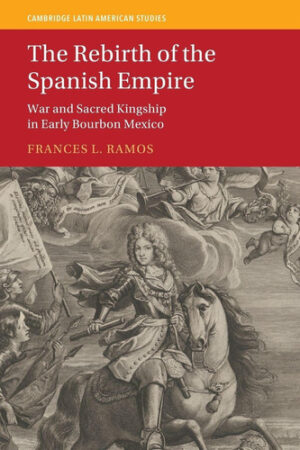The Rebirth of the Spanish Empire (Cambridge Latin American Studies)