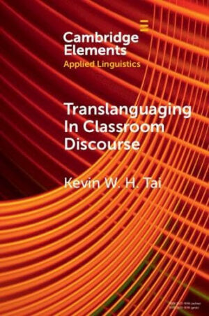 Translanguaging in Classroom Discourse (Elements in Applied Linguistics)