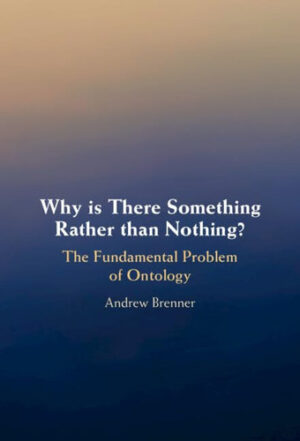 Why is There Something Rather than Nothing? The Fundamental Problem of Ontology