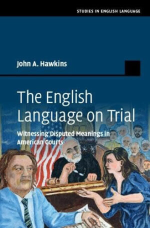 The English Language on Trial Witnessing Disputed Meanings in American Courts