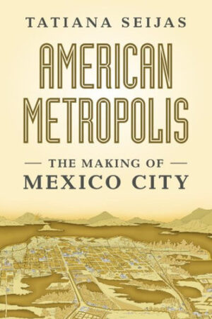 American Metropolis: The Making of Mexico City