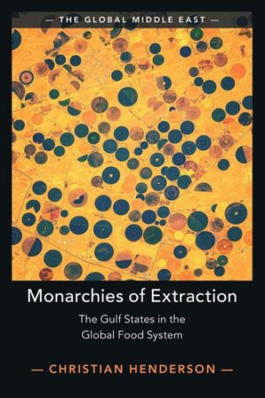 Monarchies of Extraction - The Gulf States in the Global Food System