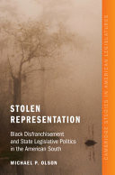 Stolen Representation Black Disfranchisement and State Legislative Politics in the American South