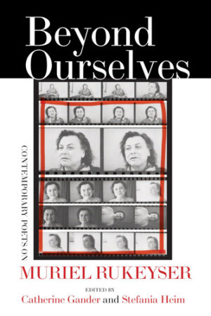 Beyond Ourselves: Contemporary Poets on Muriel Rukeyser
