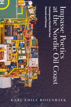 Impasse Poetics at the Nordic Oil Coast: Contemporary Petrofiction from Denmark and Norway (Energy and Society)