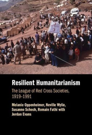 Resilient Humanitarianism - The League of Red Cross Societies, 1919-1991