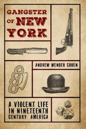Gangster of New York - A Violent Life in Nineteenth Century America