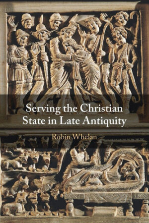 Serving the Christian State in Late Antiquity