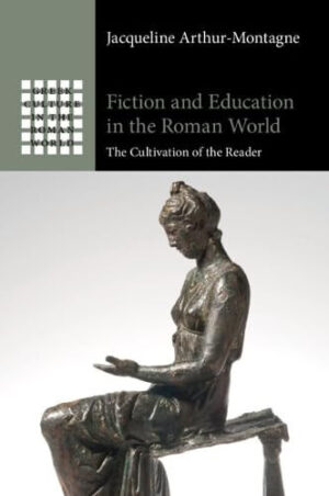 Fiction and Education in the Roman World - The Cultivation of the Reader