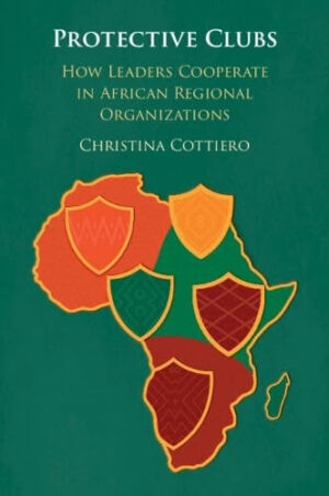 Protective Clubs - How Leaders Cooperate in African Regional Organizations