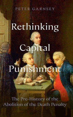 Rethinking Capital Punishment - The Pre-History of the Abolition of the Death Penalty