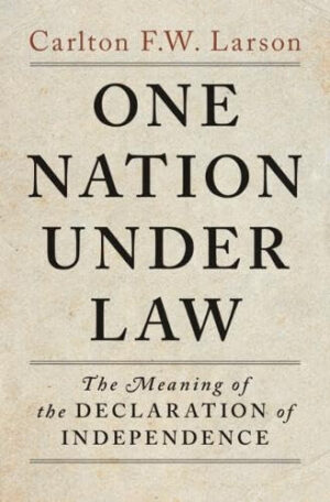 One Nation Under Law - The Meaning of the Declaration of Independence