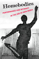 Homebodies Performance and Intimacy in the Age of New Media