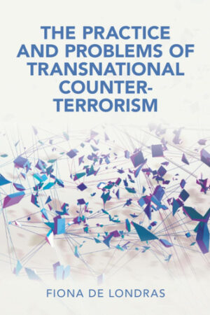 The Practice and Problems of Transnational Counter-Terrorism (Cambridge Studies in Law and Society)
