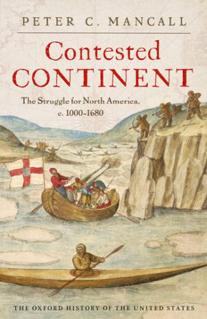 Contested Continent: The Struggle for North America, c. 1000-1680 (Oxford History of the United States)