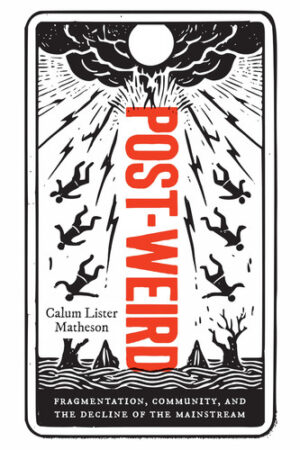 Post-Weird: Fragmentation, Community, and the Decline of the Mainstream