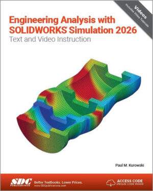 Engineering Analysis with SOLIDWORKS Simulation 2026 - Text and Video Instruction