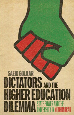 Dictators and the Higher Education Dilemma: State Power and the University in Modern Iran