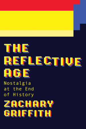 The Reflective Age Nostalgia at the End of History