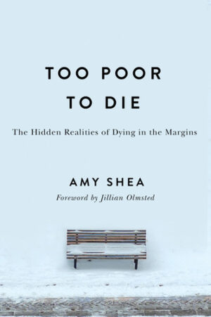 Too Poor to Die The Hidden Realities of Dying in the Margins