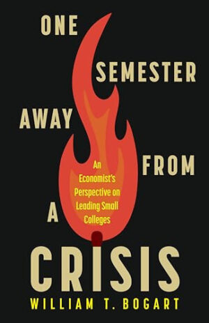 One Semester Away from a Crisis An Economist's Perspective on Leading Small Colleges