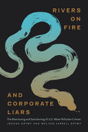 Rivers on Fire and Corporate Liars The Monitoring and Sanctioning of U. S. Water Pollution Crimes