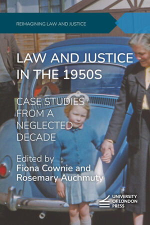 Law and Justice in the 1950s: Case Studies From a Neglected Decade (Reimagining Law and Justice)