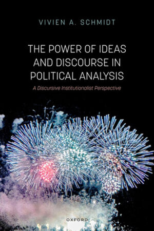 The Power of Ideas and Discourse in Political Analysis: A Discursive Institutionalist Perspective