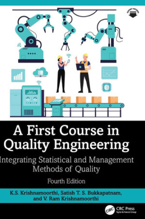 A First Course in Quality Engineering: Integrating Statistical and Management Methods of Quality, Fourth Edition