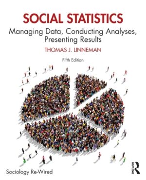 Social Statistics Managing Data, Conducting Analyses, Presenting Results