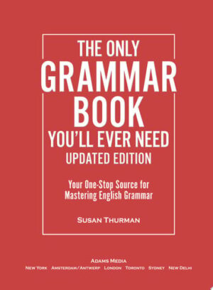 The Only Grammar Book You'll Ever Need, Updated Edition Your One-Stop Source for Mastering English Grammar