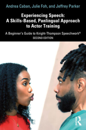 Experiencing Speech: a Skills-Based, Panlingual Approach to Actor Training - A Beginner's Guide to Knight-Thompson Speechwork(r)