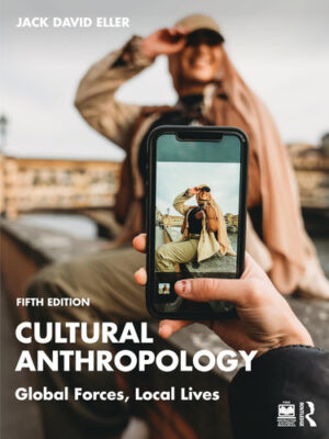 Cultural Anthropology Global Forces, Local Lives