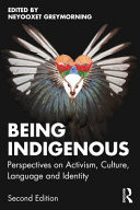Being Indigenous Perspectives on Activism, Culture, Language and Identity