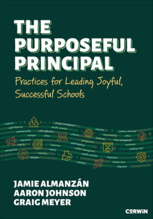 The Purposeful Principal - Practices for Leading Joyful, Successful Schools