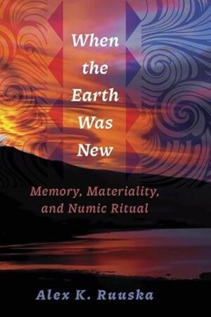 When the Earth Was New Memory, Materiality, and Numic Ritual