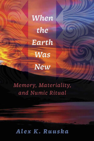 When the Earth Was New Memory, Materiality, and Numic Ritual