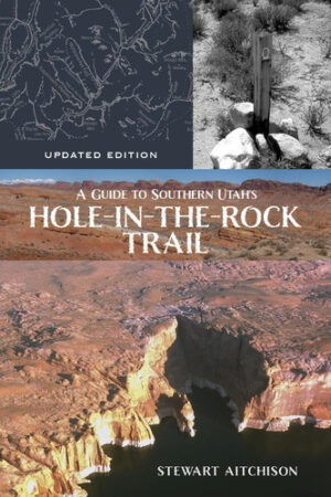 A Guide to Southern Utah's Hole-In-the-Rock Trail Updated Edition