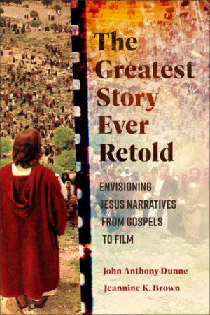 The Greatest Story Ever Retold Envisioning Jesus Narratives from Gospels to Film