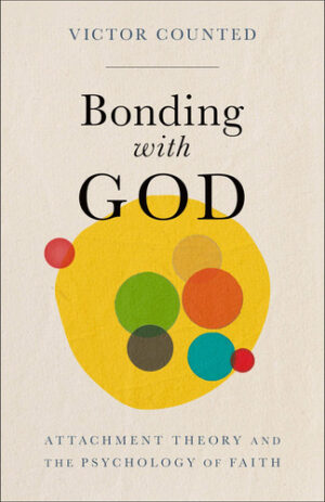 Bonding with God Attachment Theory and the Psychology of Faith