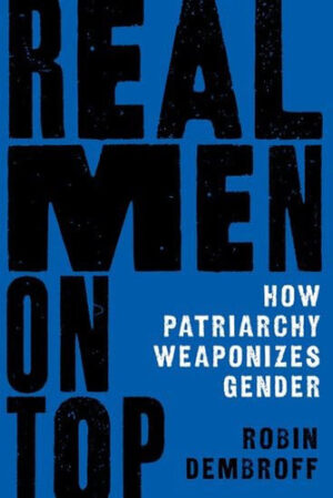 Real Men on Top How Patriarchy Shapes Our Reality