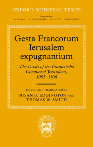Gesta Francorum Ierusalem Expugnantium - The Deeds of the Franks Who Conquered Jerusalem, 1095-1106