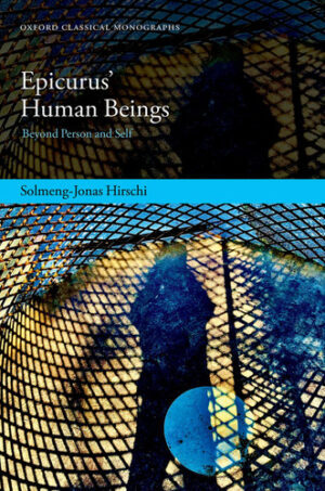 Epicurus' Human Beings: Beyond Person and Self (Oxford Classical Monographs)