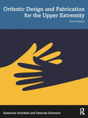 Orthotic Design and Fabrication for the Upper Extremity A Practical Guide