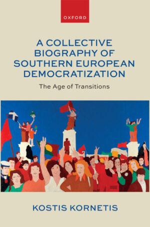 A Collective Biography of Southern European Democratization - The Age of Transitions
