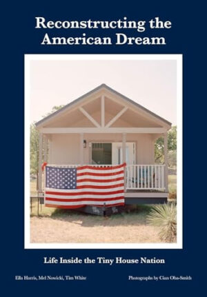 Reconstructing the American Dream Life Inside the Tiny House Nation