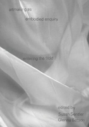 Artmaking as Embodied Enquiry: Entering the F/old
